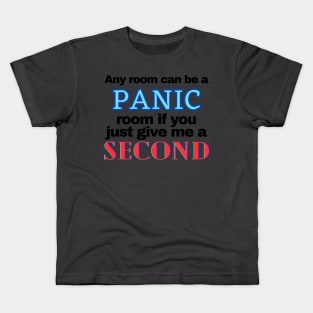 Any room can be a panic room if you give me a second Kids T-Shirt